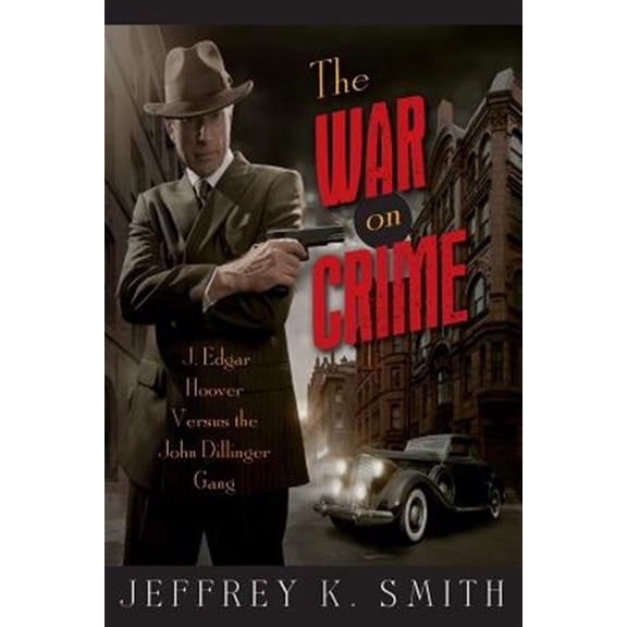 Pre-Owned War on Crime : J. Edgar Hoover Versus the John Dillinger Gang
