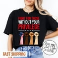 thumbnail image 1 of Fight For Those Without Your Privilege Shirt, Racial Equality Shirt, Anti Racism Shirt, Fe - White - S, 1 of 2