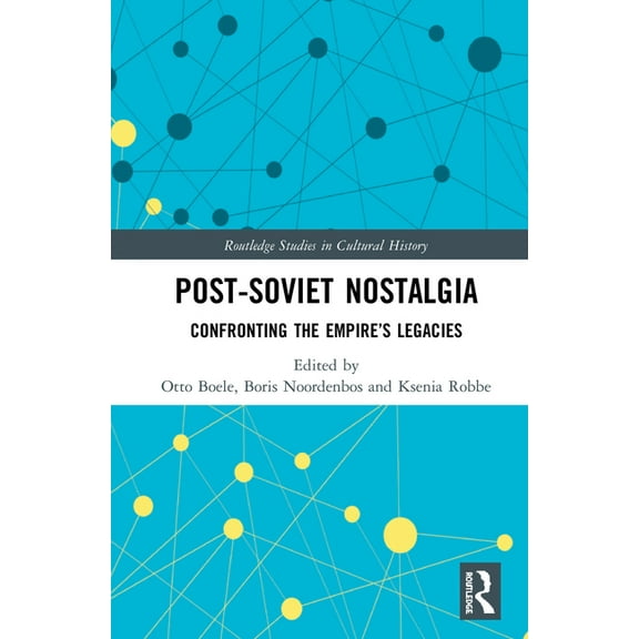 Routledge Studies in Cultural History Post-Soviet Nostalgia: Confronting the Empire's Legacies, Book 76, (Hardcover)