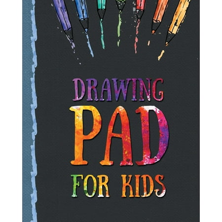Drawing Pad for Kids: Childrens Sketch Book for Drawing Practice (Best Gifts for 5, 6, 7, 8, 9, 10, 11, 12 Year Old Boys and Girls - Great Art (Best Gift For 7 Years Old Girl)