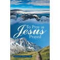 thumbnail image 2 of To Pray As Jesus Prayed, 2 of 2