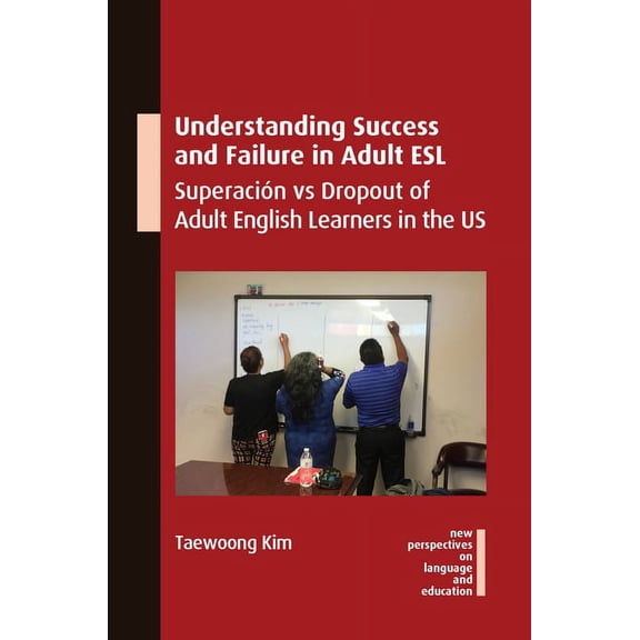 New Perspectives on Language and Educati Understanding Success and Failure in Adult ESL: Superación Vs Dropout of Adult English Learners in the Us, Book 106, (Hardcover)