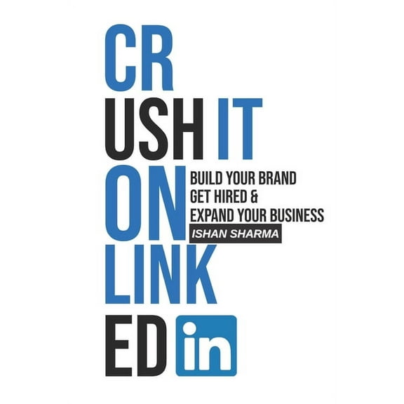 Crush It on LinkedIn: Build Your Brand, Get Hired & Expand Your Business