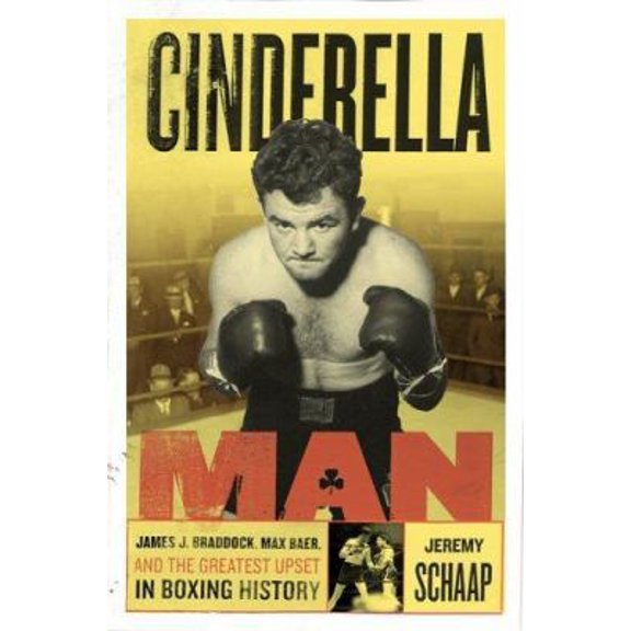 Pre-Owned Cinderella Man: James J. Braddock, Max Baer, And The Greatest Upset In Boxing History (Hardcover) 0618551174 9780618551170