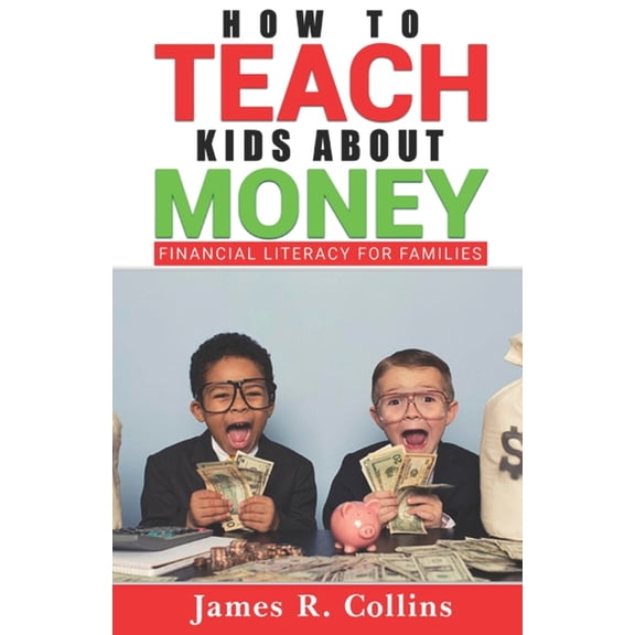How to Teach Kids About Money: Financial Literacy for Families, (Paperback)
