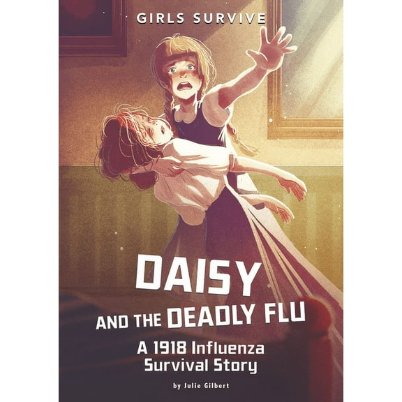 Girls Survive Daisy and the Deadly Flu: A 1918 Influenza Survival Story, (Paperback)