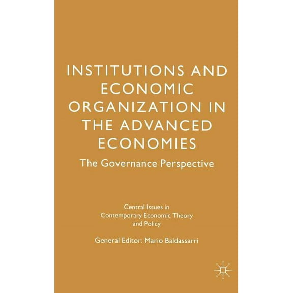 Central Issues in Contemporary Economic  Institutions and Economic Organisation in the Advanced Economies: The Governance Perspective, (Hardcover)