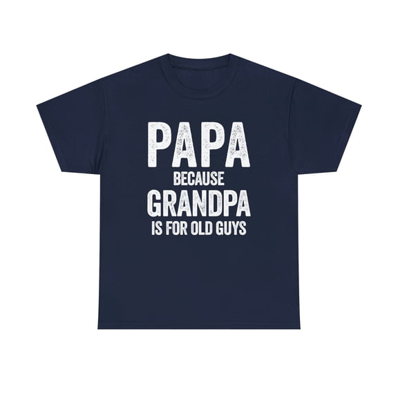 Papa - Because Grandpa Is For Old Guys - Funny Father's Day Gift - ID: 353