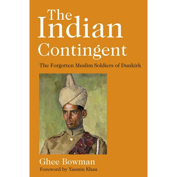 The Indian Contingent: The Forgotten Muslim Soldiers of Dunkirk, (Hardcover)