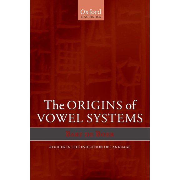 Oxford Studies in the Evolution of Langu The Origins of Vowel Systems. Studies in Teh Evolution of Language, Book 1, (Paperback)
