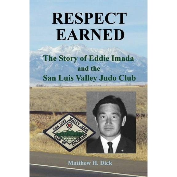 Respect Earned: The Story of Eddie Imada and the San Luis Valley Judo Club (Paperback)
