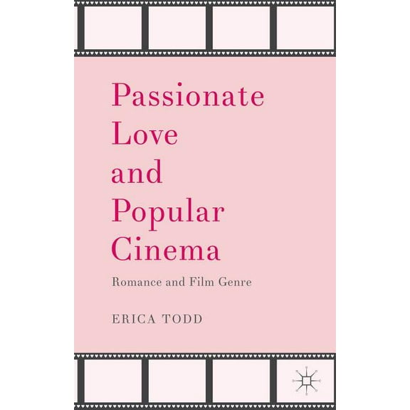 Passionate Love and Popular Cinema: Romance and Film Genre, (Hardcover)