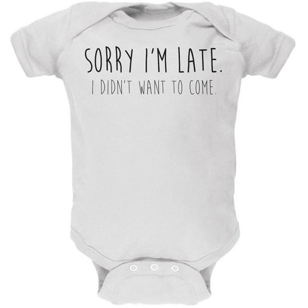 

Sorry I m Late I Didn t Want to Come Black Text Soft Baby One Piece White 24 Month