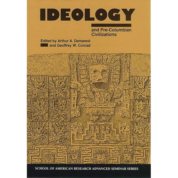 School for Advanced Research Advanced Se Ideology and Pre-Columbian: Civilizations, (Paperback)