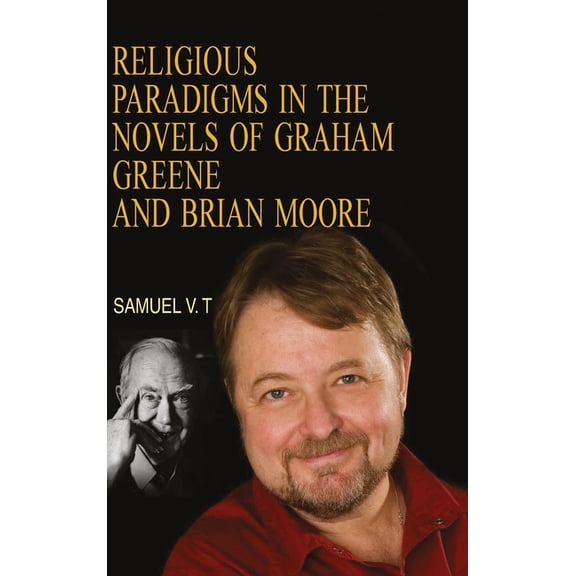 Religious Paradigms in the Novels of Graham Greene And Brian Moore, (Hardcover)