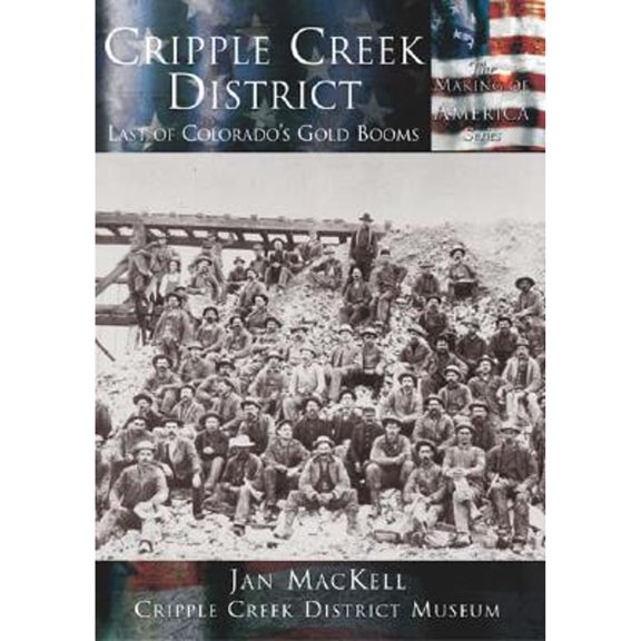 Pre-Owned Cripple Creek District: Last of Colorado's Gold Booms (Paperback) 0738524131 9780738524139