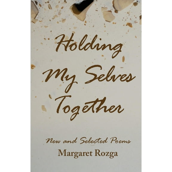 Holding My Selves Together: New and Selected Poems, (Paperback)