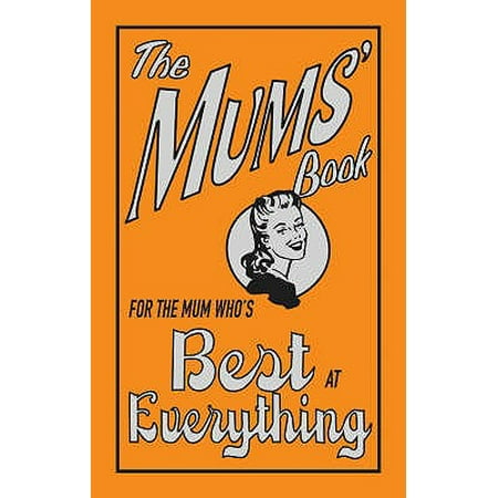 The Mums' Book: For The Mum Who's Best At Everything,