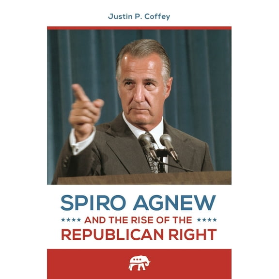 Spiro Agnew and the Rise of the Republican Right, (Hardcover)