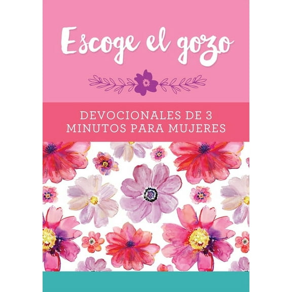 Escoge el Gozo: Devocionales de 3 Minutos para Mujeres