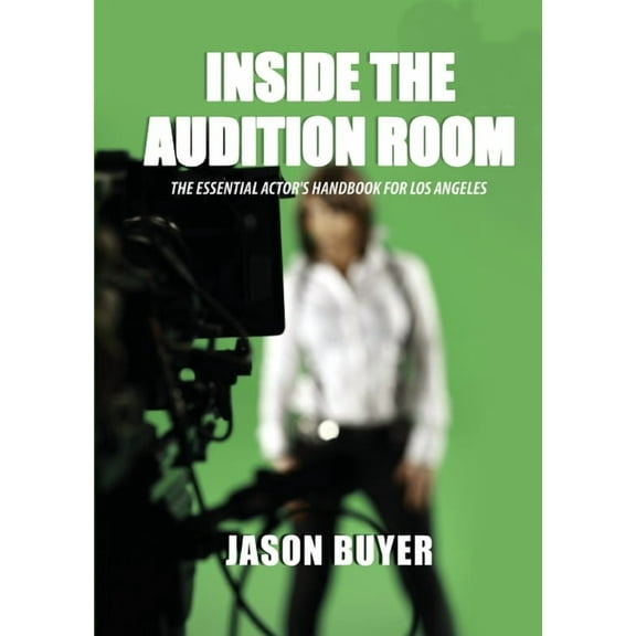 Inside The Audition Room: The Essential Actor's Handbook for Los Angeles, (Paperback)