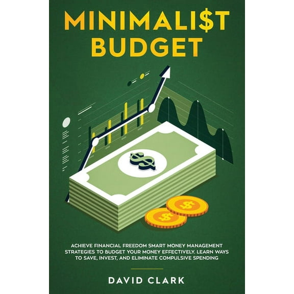 Minimalist Budget: Achieve Financial Freedom: Smart Money Management Strategies to Budget Your Money Effectively. Learn , (Paperback)