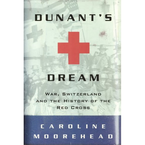 Pre-Owned Dunant's Dream: War, Switzerland and the History of the Red Cross (Hardcover) 0786706090 9780786706099