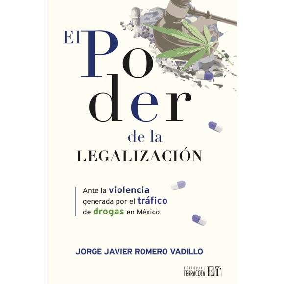El poder de la legalización. ante la violencia generada por el tráfico de drogas en méxico