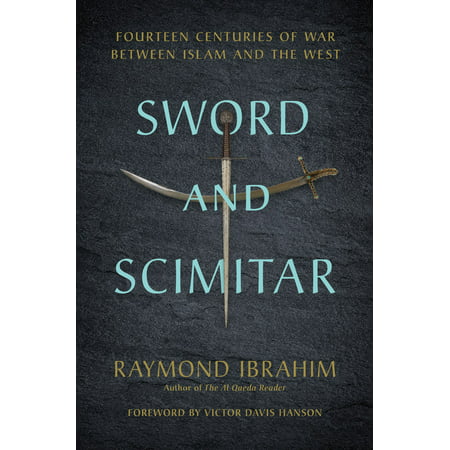 Sword and Scimitar : Fourteen Centuries of War between Islam and the (Best Swords In History)