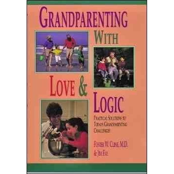 Pre-Owned Grandparenting With Love & Logic: Practical Solutions to Today's Grandparenting Challenges Grandpar (Paperback) 0944634540 9780944634547