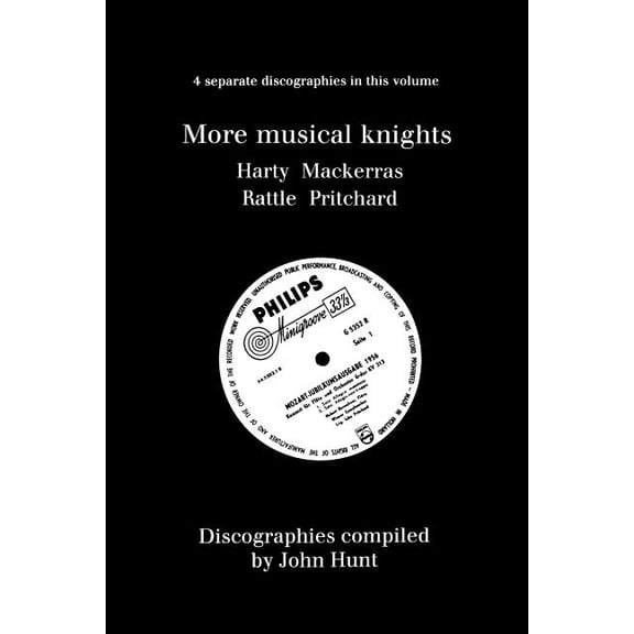 More Musical Knights. 4 Discographies. Hamilton Harty, Charles Mackerras, Simon Rattle, John Pritchard. [1997]. (Paperback)