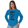 thumbnail image 4 of Don’t Tell Mom Funny Secret Naughty Long Sleeve Tee Men Women Brisco Brands 4X, 4 of 6