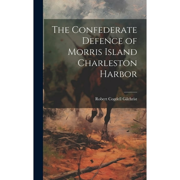 The Confederate Defence of Morris Island Charleston Harbor (Hardcover)