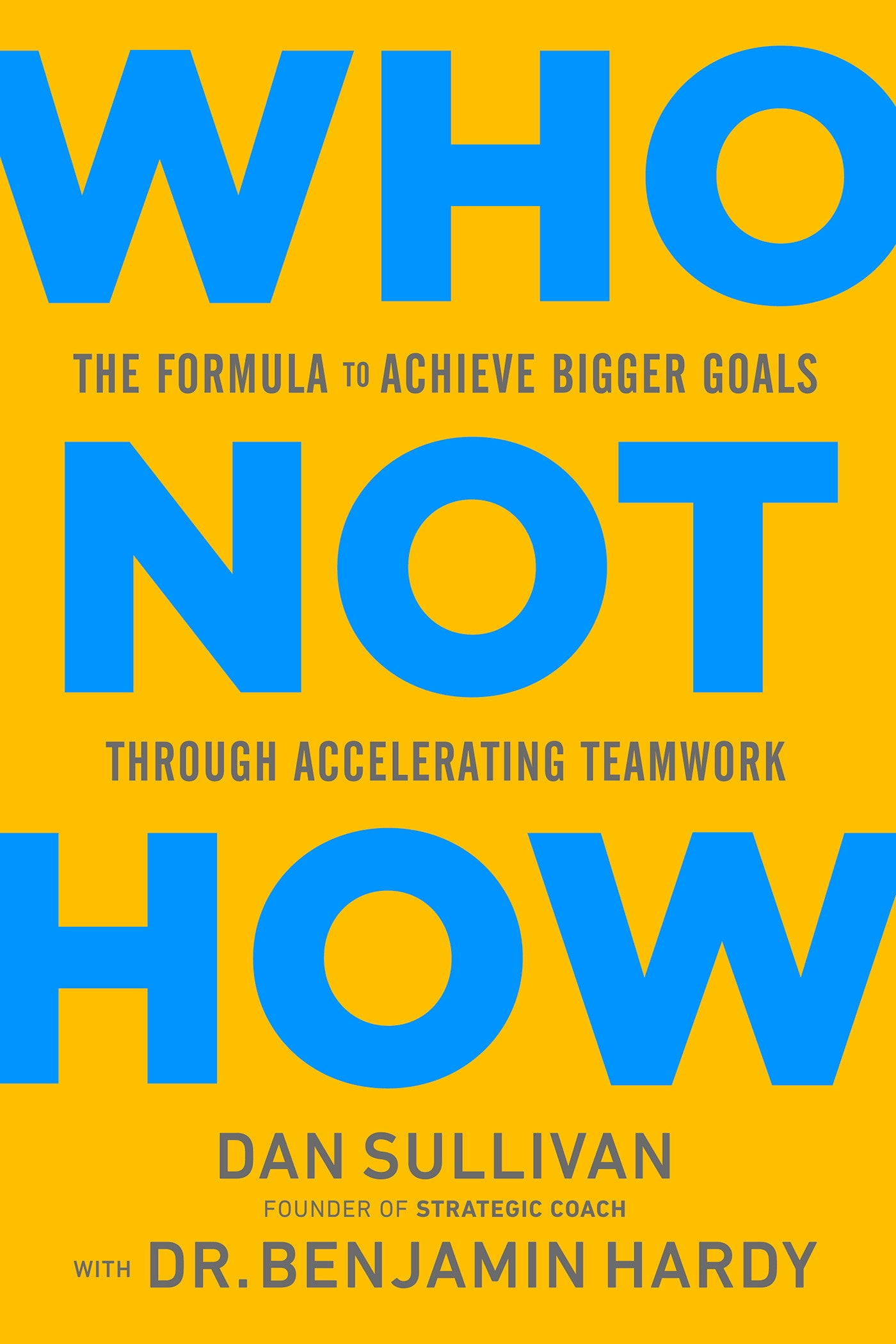 Who Not How : The Formula to Achieve Bigger Goals Through Accelerating Teamwork (Hardcover)