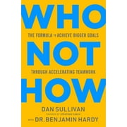 Who Not How : The Formula to Achieve Bigger Goals Through Accelerating Teamwork (Hardcover)