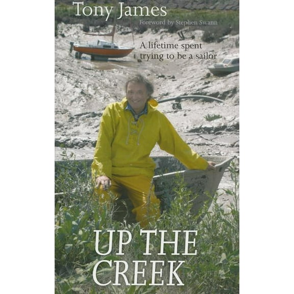 Up the Creek : A Lifetime Spent Trying to Be a Sailor (Paperback)