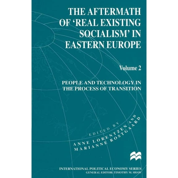 International Political Economy The Aftermath of 'Real Existing Socialism' in Eastern Europe: Volume 2: People and Technology in the Process of Transiti, (Paperback)