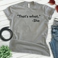 thumbnail image 2 of That's What - She Shirt, Unisex Women's Men's Shirt, TV Quote Shirt, Silly Shirt, Novelty Shirt, Dark Heather Gray, Large, 2 of 6