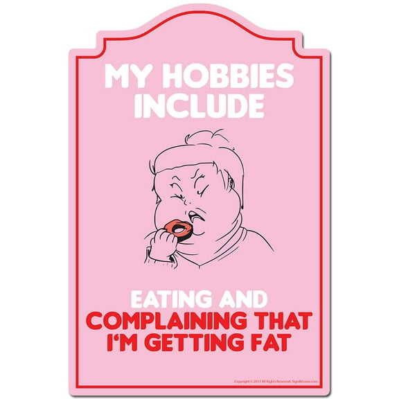 My Hobbies Include Eating And Complaining That I'm Getting Fat Novelty Sign | Indoor/Outdoor | Funny Home Decor for Garages, Living Rooms, Bedroom, Offices | SignMission personalized