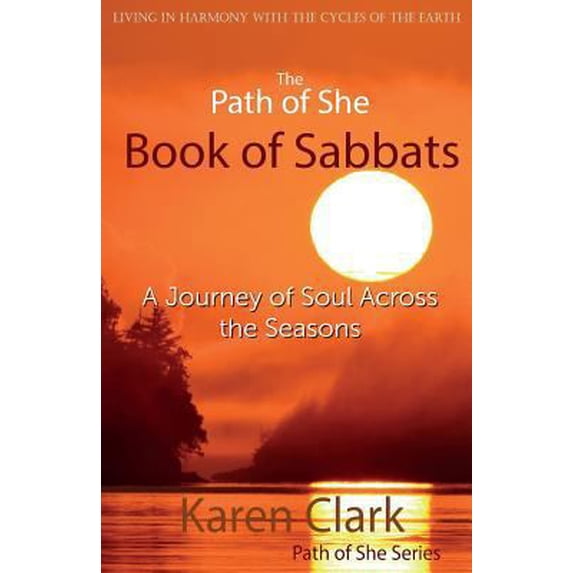 Pre-Owned The Path of She Book of Sabbats: A Journey of Soul Across the Seasons (Paperback) 0993691927 9780993691928