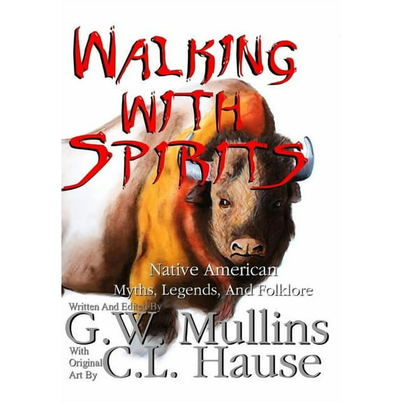 Walking with Spirits Walking With Spirits Native American Myths, Legends, And Folklore, Book 1, (Hardcover)