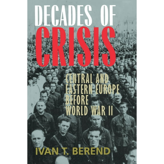 Decades of Crisis: Central and Eastern Europe Before World War II, (Paperback)