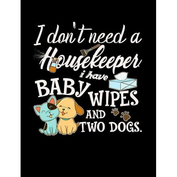 I Don't Need A Housekeeper I Have Baby Wipes: Funny Quotes and Pun Themed College Ruled Composition Notebook (Paperback)