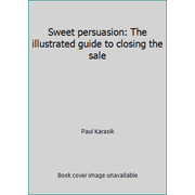 Sweet persuasion: The illustrated guide to closing the sale [Paperback - Used]