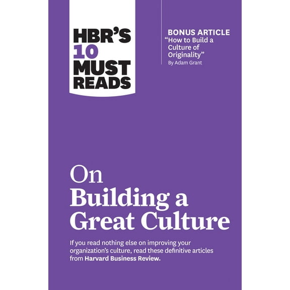 HBR's 10 Must Reads Hbr's 10 Must Reads on Building a Great Culture (with Bonus Article How to Build a Culture of Originality by Adam G, (Paperback)