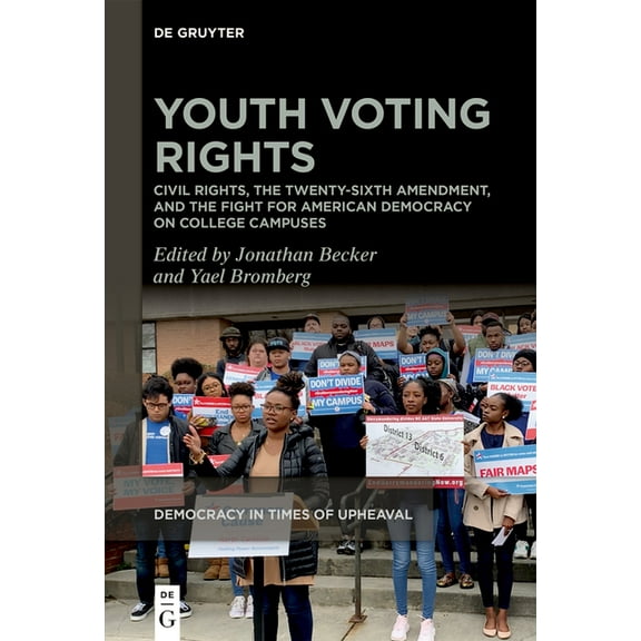 Democracy in Times of Upheaval Youth Voting Rights: Civil Rights, the Twenty-Sixth Amendment, and the Fight for American Democracy on College Campuses, Book 5, (Paperback)