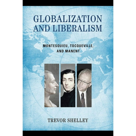 Globalization and Liberalism: Montesquieu, Tocqueville, and Manent, (Hardcover)