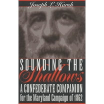 Sounding the Shallows: A Confederate Compendium for the Maryland Campaign of 1862, (Paperback)