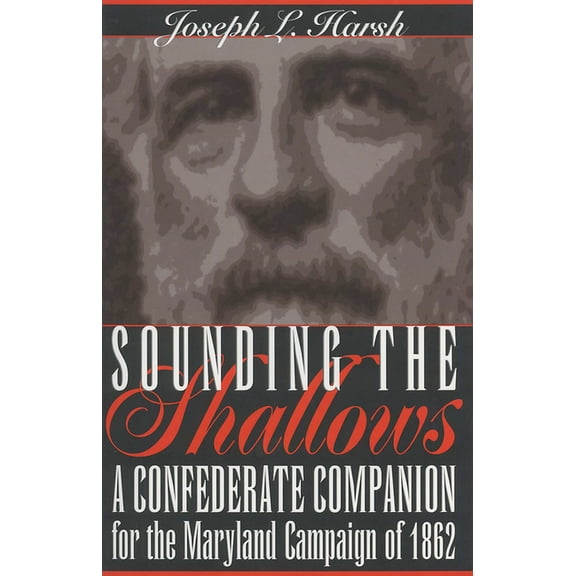 Sounding the Shallows: A Confederate Compendium for the Maryland Campaign of 1862, (Paperback)