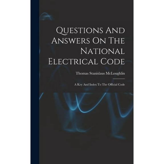 Questions And Answers On The National Electrical Code: A Key And Index To The Official Code, (Hardcover)